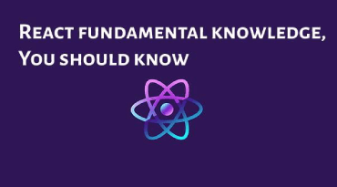 React Fundamental Concepts, You Should Know